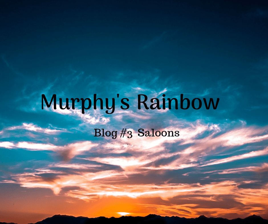 Murphy’s Rainbow #3:&nbsp;Saloons